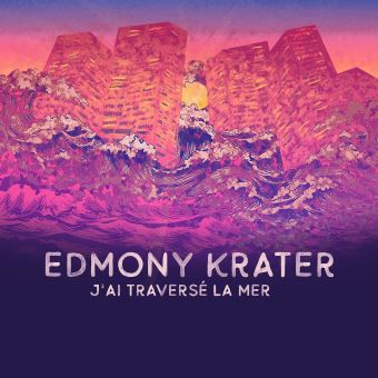 Pochette de l'album J'ai traversé la mer d'Edmony Krater